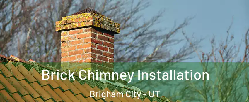  Brick Chimney Installation Brigham City - UT