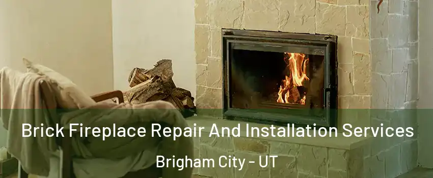  Brick Fireplace Repair And Installation Services Brigham City - UT