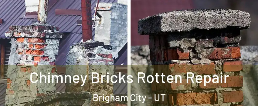  Chimney Bricks Rotten Repair Brigham City - UT