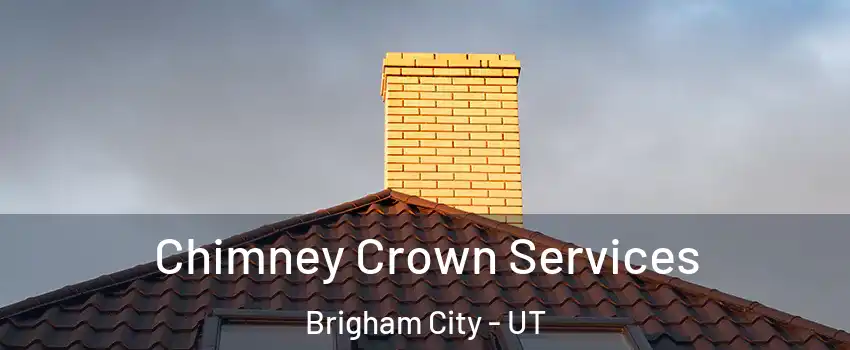  Chimney Crown Services Brigham City - UT
