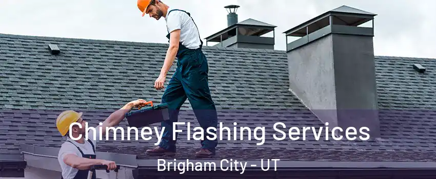  Chimney Flashing Services Brigham City - UT
