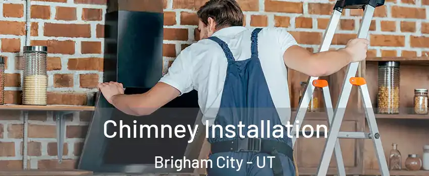  Chimney Installation Brigham City - UT