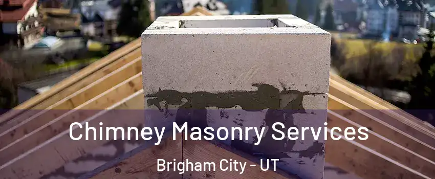  Chimney Masonry Services Brigham City - UT