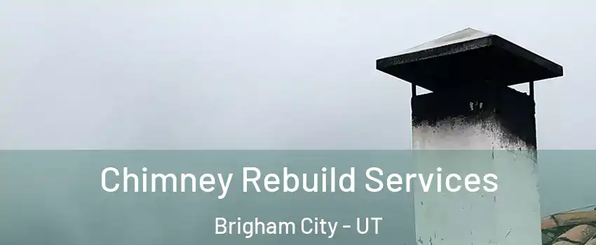  Chimney Rebuild Services Brigham City - UT