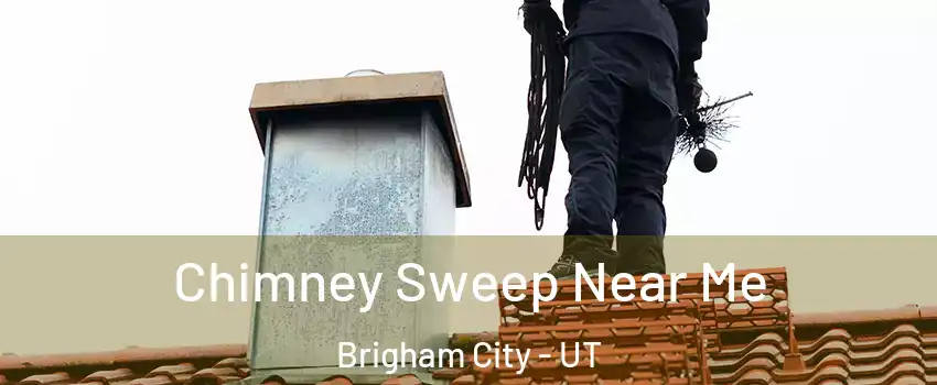  Chimney Sweep Near Me Brigham City - UT