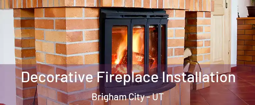 Decorative Fireplace Installation Brigham City - UT