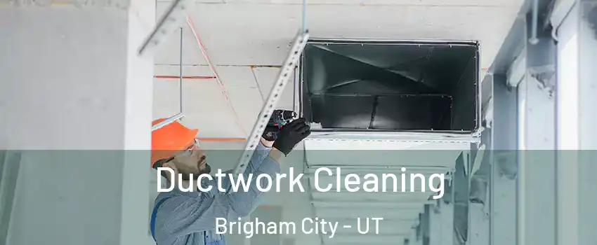  Ductwork Cleaning Brigham City - UT
