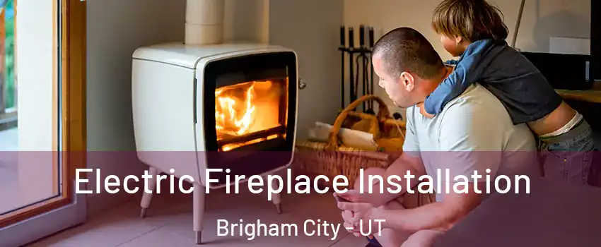  Electric Fireplace Installation Brigham City - UT