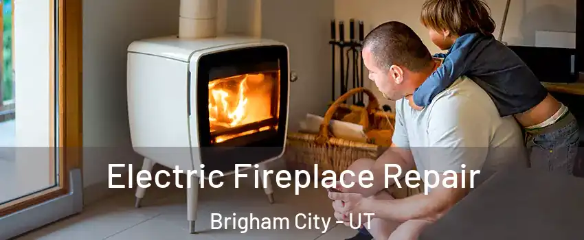  Electric Fireplace Repair Brigham City - UT