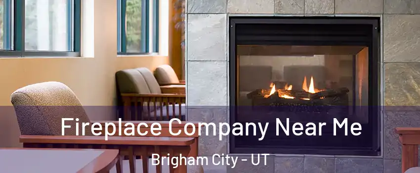  Fireplace Company Near Me Brigham City - UT