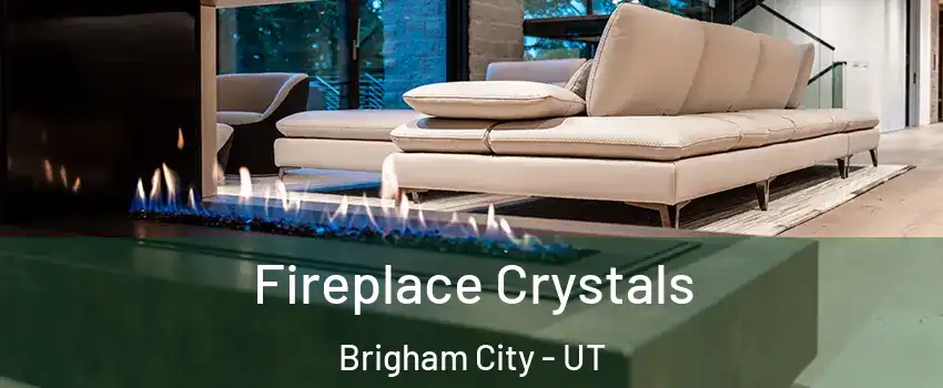  Fireplace Crystals Brigham City - UT