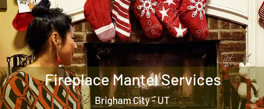  Fireplace Mantel Services Brigham City - UT