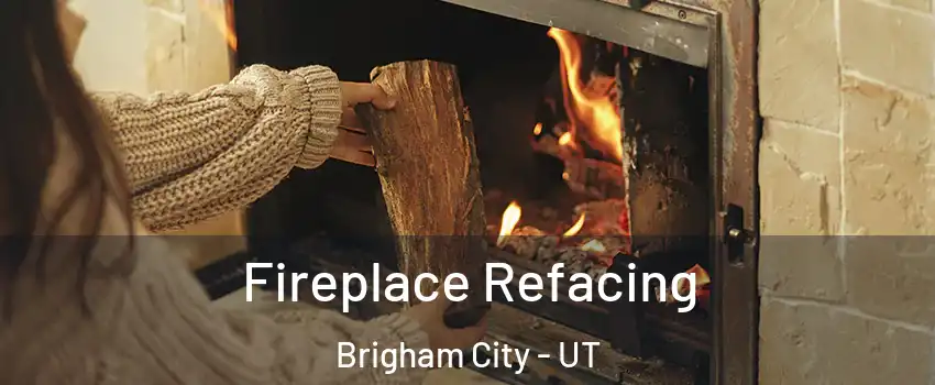  Fireplace Refacing Brigham City - UT