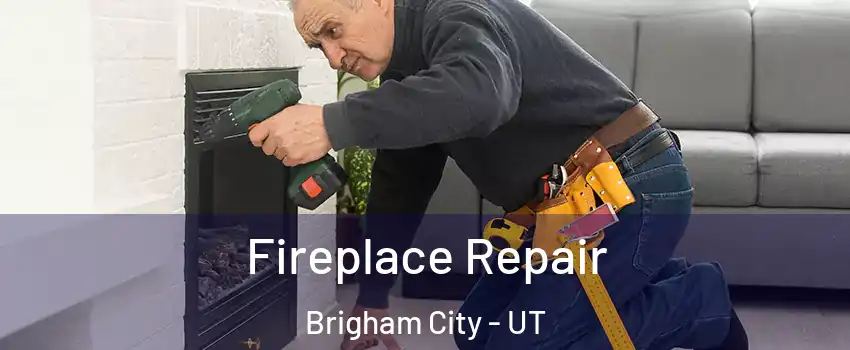  Fireplace Repair Brigham City - UT