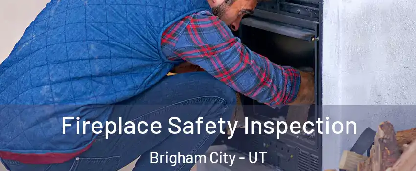  Fireplace Safety Inspection Brigham City - UT