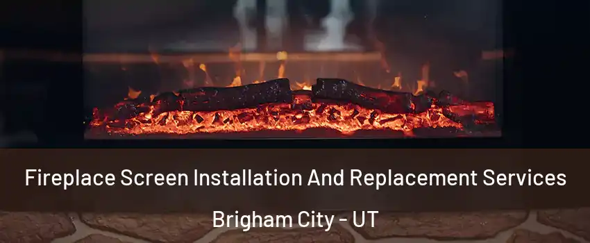  Fireplace Screen Installation And Replacement Services Brigham City - UT