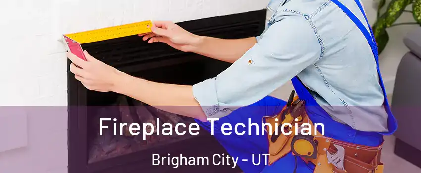  Fireplace Technician Brigham City - UT
