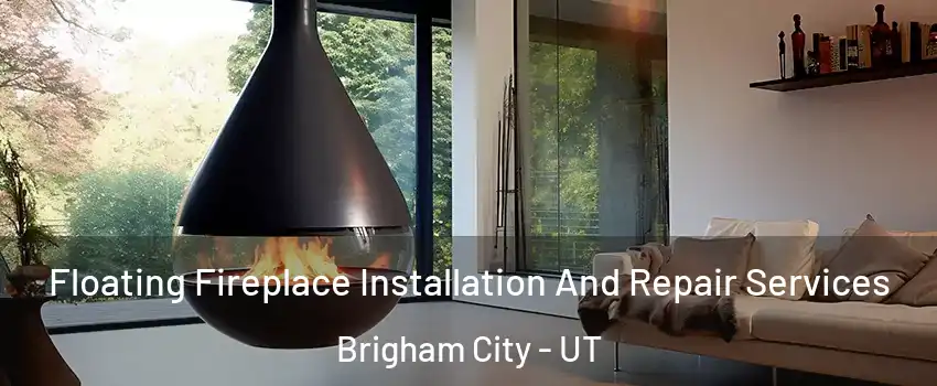  Floating Fireplace Installation And Repair Services Brigham City - UT