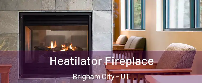  Heatilator Fireplace Brigham City - UT