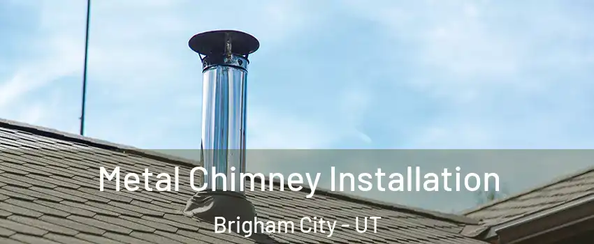  Metal Chimney Installation Brigham City - UT