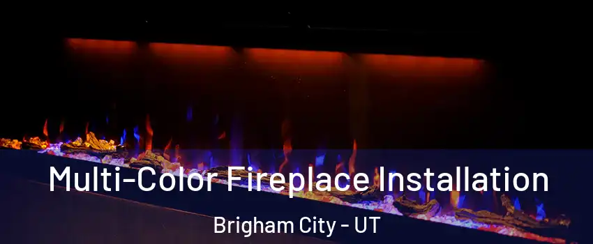  Multi-Color Fireplace Installation Brigham City - UT