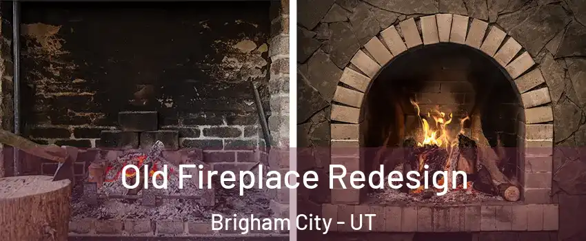  Old Fireplace Redesign Brigham City - UT