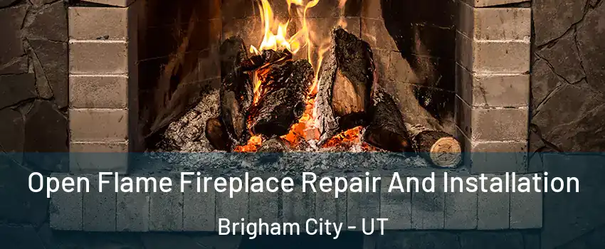  Open Flame Fireplace Repair And Installation Brigham City - UT