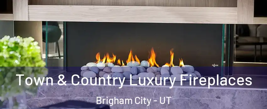  Town & Country Luxury Fireplaces Brigham City - UT