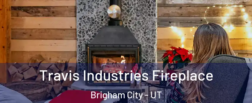  Travis Industries Fireplace Brigham City - UT