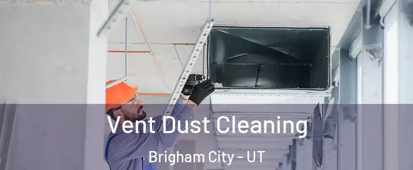  Vent Dust Cleaning Brigham City - UT