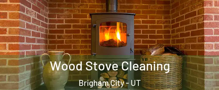  Wood Stove Cleaning Brigham City - UT