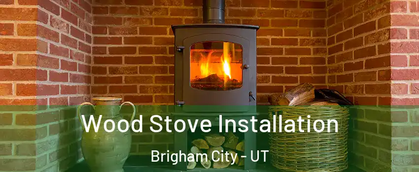  Wood Stove Installation Brigham City - UT