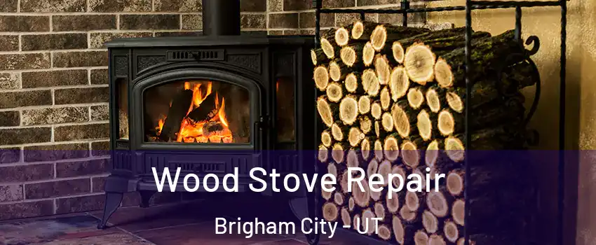  Wood Stove Repair Brigham City - UT